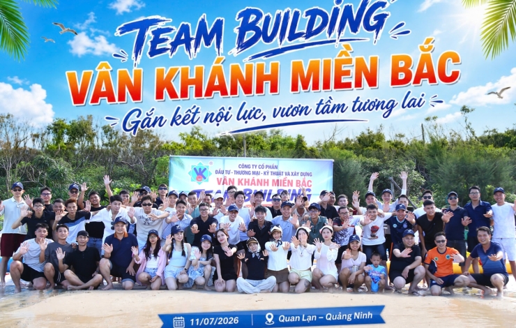 VÂN KHÁNH MIỀN BẮC - TEAM BUILDING (11-12/07/2026) - GẮN KẾT NỘI LỰC, VƯƠN TẦM TƯƠNG LAI